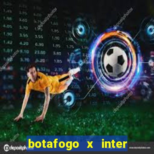 botafogo x inter onde assistir